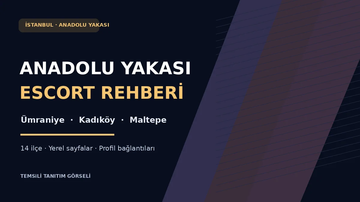 İstanbul Anadolu Yakası escort bölge rehberi: Ümraniye, Kadıköy ve Maltepe