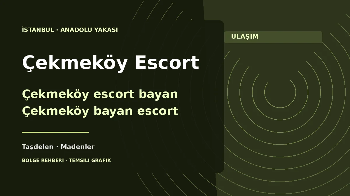 Çekmeköy escort rehberi: Taşdelen, Alemdağ, Madenler ve Ömerli için temsili grafik
