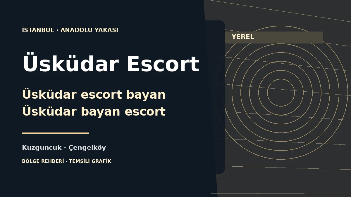 Üsküdar escort rehberi: Altunizade, Acıbadem, Çengelköy ve Kuzguncuk için temsili grafik